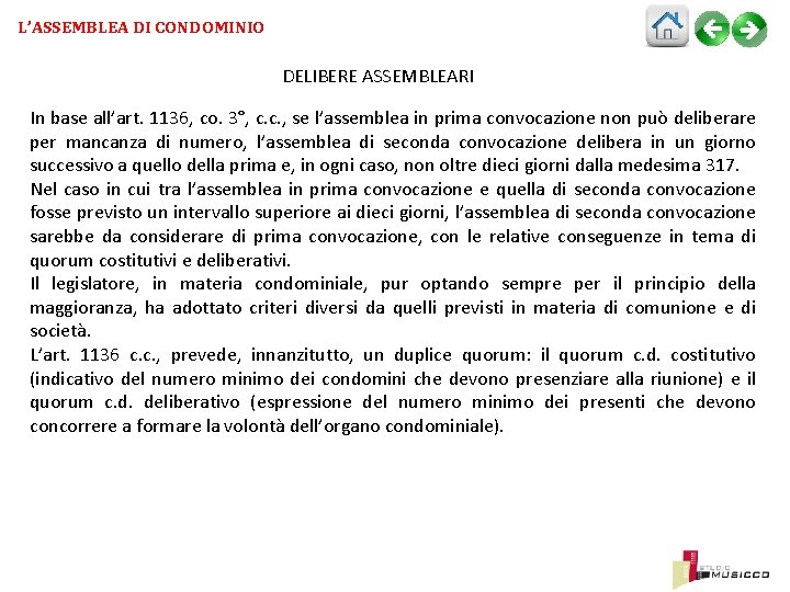 L’ASSEMBLEA DI CONDOMINIO DELIBERE ASSEMBLEARI In base all’art. 1136, co. 3°, c. c. ,