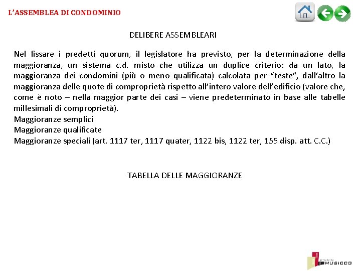 L’ASSEMBLEA DI CONDOMINIO DELIBERE ASSEMBLEARI Nel fissare i predetti quorum, il legislatore ha previsto,