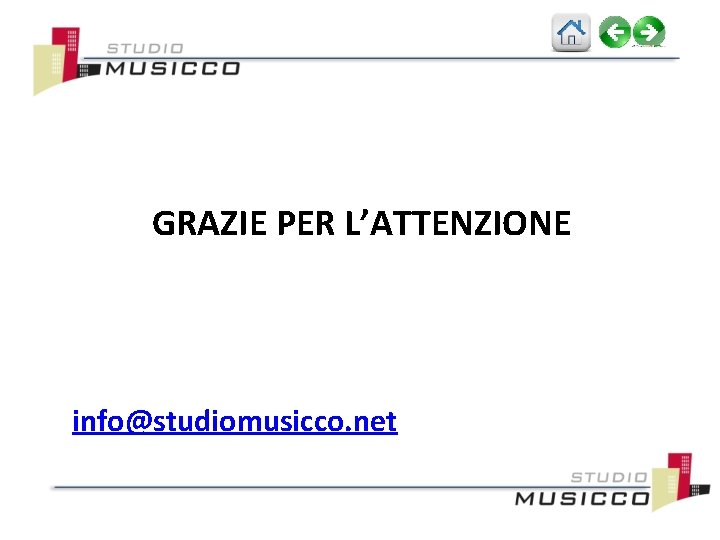 GRAZIE PER L’ATTENZIONE info@studiomusicco. net 