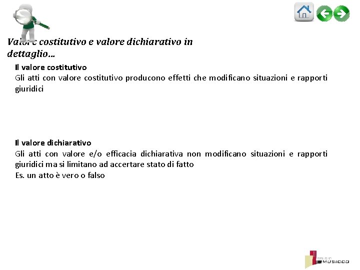 Valore costitutivo e valore dichiarativo in dettaglio… Il valore costitutivo Gli atti con valore