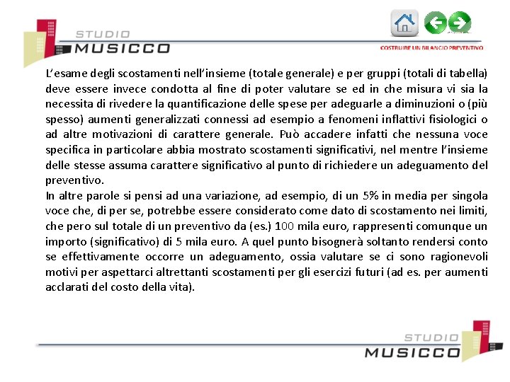 L’esame degli scostamenti nell’insieme (totale generale) e per gruppi (totali di tabella) deve essere