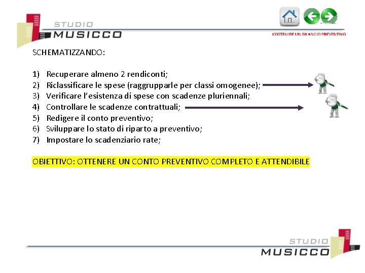 SCHEMATIZZANDO: 1) 2) 3) 4) 5) 6) 7) Recuperare almeno 2 rendiconti; Riclassificare le