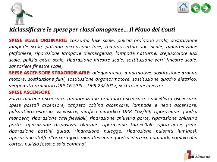 Riclassificare le spese per classi omogenee… Il Piano dei Conti SPESE SCALE ORDINARIE: consumo