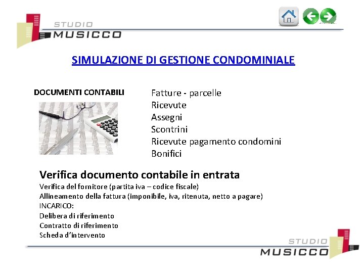 SIMULAZIONE DI GESTIONE CONDOMINIALE DOCUMENTI CONTABILI Fatture - parcelle Ricevute Assegni Scontrini Ricevute pagamento