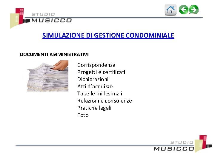 SIMULAZIONE DI GESTIONE CONDOMINIALE DOCUMENTI AMMINISTRATIVI Corrispondenza Progetti e certificati Dichiarazioni Atti d’acquisto Tabelle