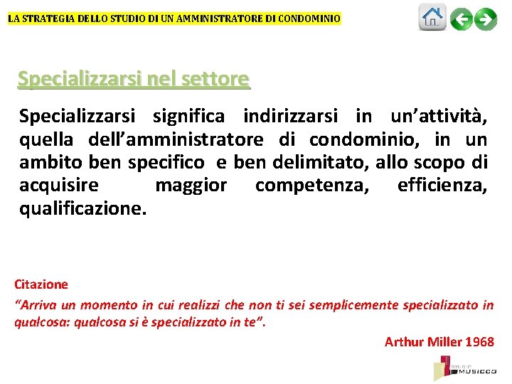 LA STRATEGIA DELLO STUDIO DI UN AMMINISTRATORE DI CONDOMINIO Specializzarsi nel settore Specializzarsi significa