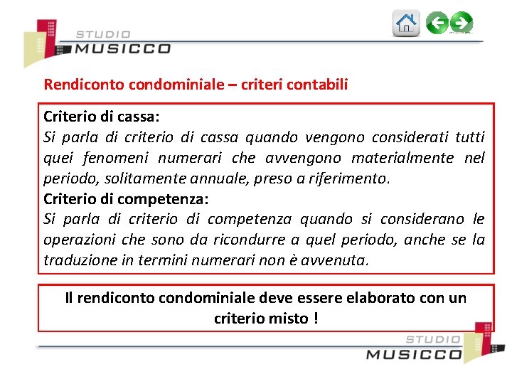 Rendiconto condominiale – criteri contabili Criterio di cassa: Si parla di criterio di cassa