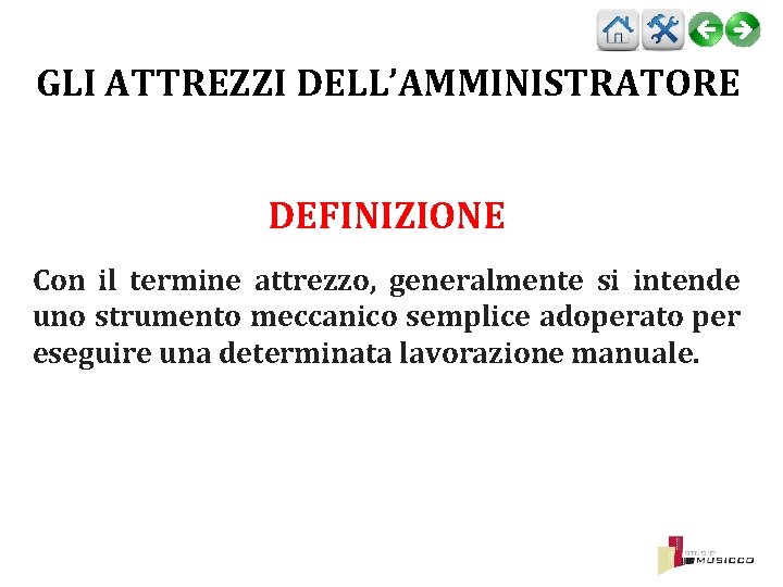 GLI ATTREZZI DELL’AMMINISTRATORE DEFINIZIONE Con il termine attrezzo, generalmente si intende uno strumento meccanico