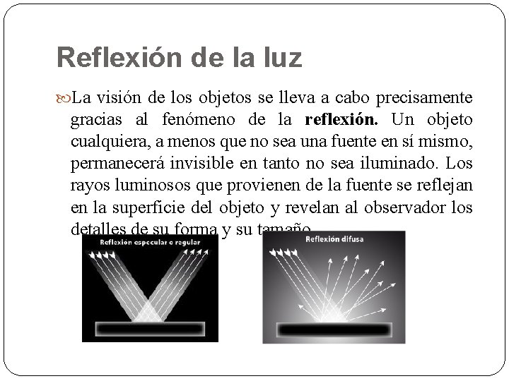Reflexión de la luz La visión de los objetos se lleva a cabo precisamente