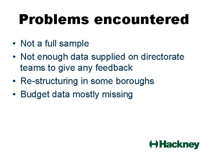 Problems encountered • Not a full sample • Not enough data supplied on directorate