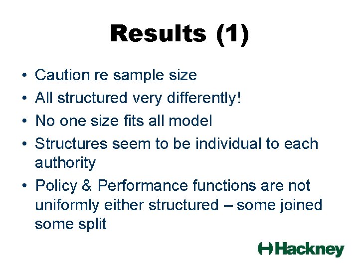 Results (1) • • Caution re sample size All structured very differently! No one