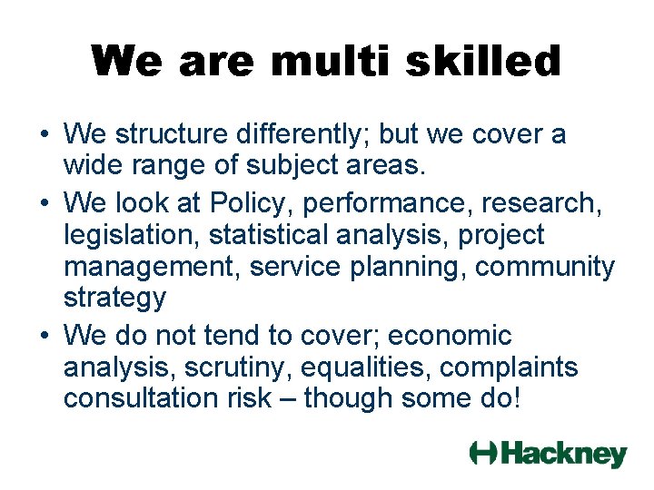 We are multi skilled • We structure differently; but we cover a wide range