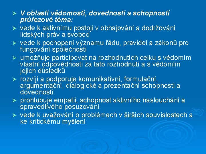 Ø Ø Ø Ø V oblasti vědomostí, dovedností a schopností průřezové téma: vede k