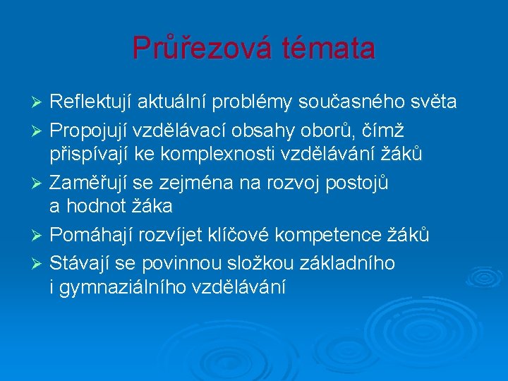 Průřezová témata Reflektují aktuální problémy současného světa Ø Propojují vzdělávací obsahy oborů, čímž přispívají