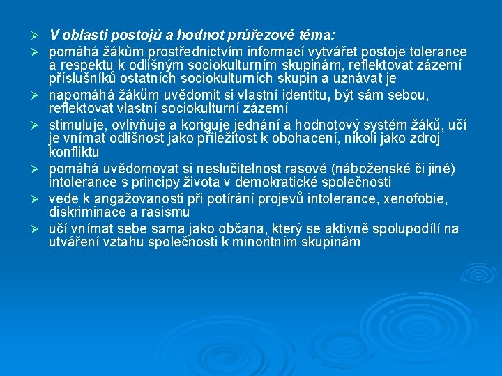 Ø Ø Ø Ø V oblasti postojů a hodnot průřezové téma: pomáhá žákům prostřednictvím