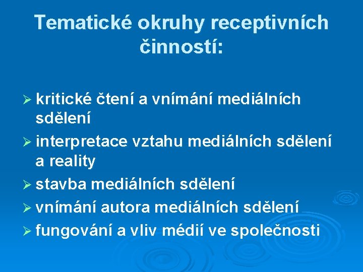 Tematické okruhy receptivních činností: Ø kritické čtení a vnímání mediálních sdělení Ø interpretace vztahu