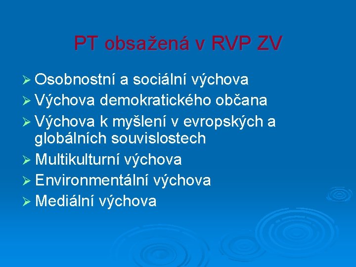 PT obsažená v RVP ZV Ø Osobnostní a sociální výchova Ø Výchova demokratického občana