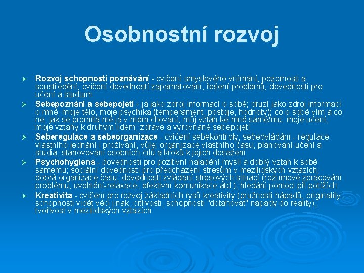 Osobnostní rozvoj Ø Ø Ø Rozvoj schopností poznávání - cvičení smyslového vnímání, pozornosti a