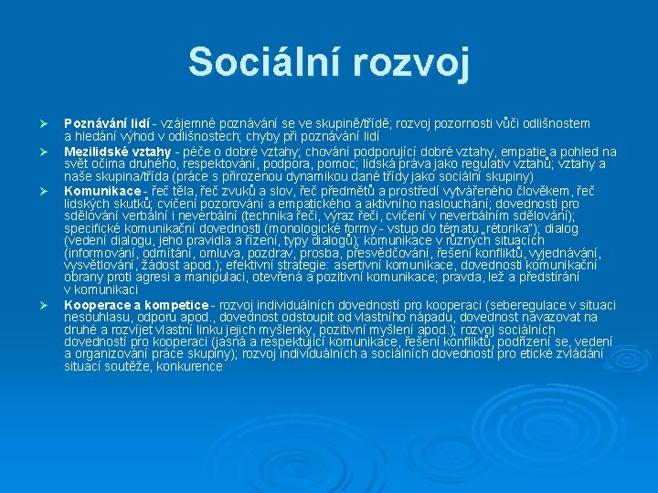 Sociální rozvoj Ø Ø Poznávání lidí - vzájemné poznávání se ve skupině/třídě; rozvoj pozornosti