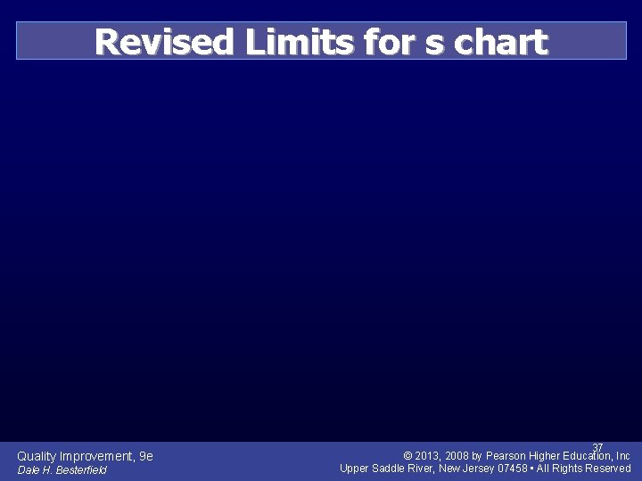Revised Limits for s chart Quality Improvement, 9 e Dale H. Besterfield 37 ©