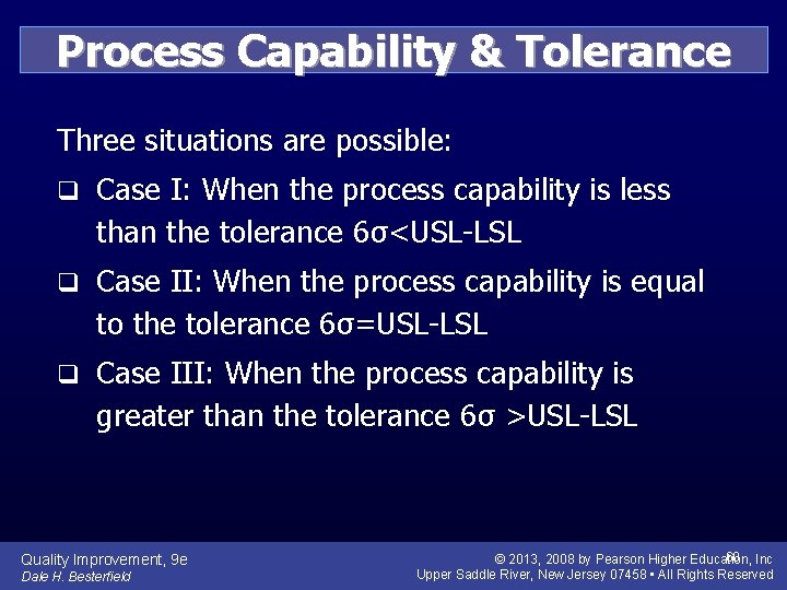 Process Capability & Tolerance Three situations are possible: q Case I: When the process