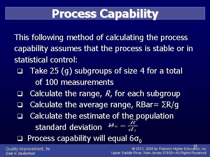 Process Capability This following method of calculating the process capability assumes that the process