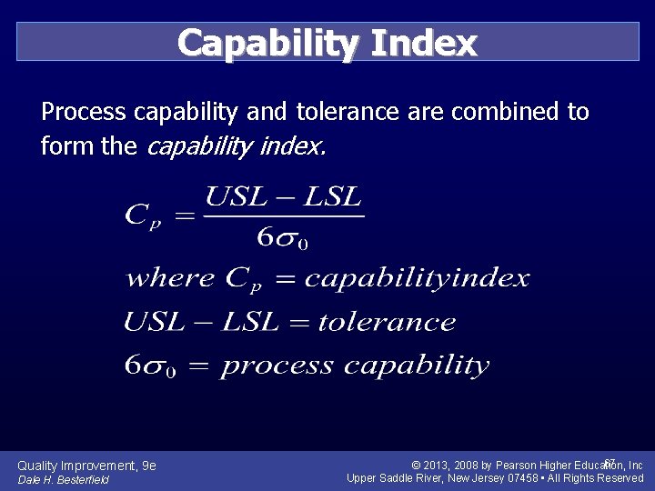 Capability Index Process capability and tolerance are combined to form the capability index. Quality