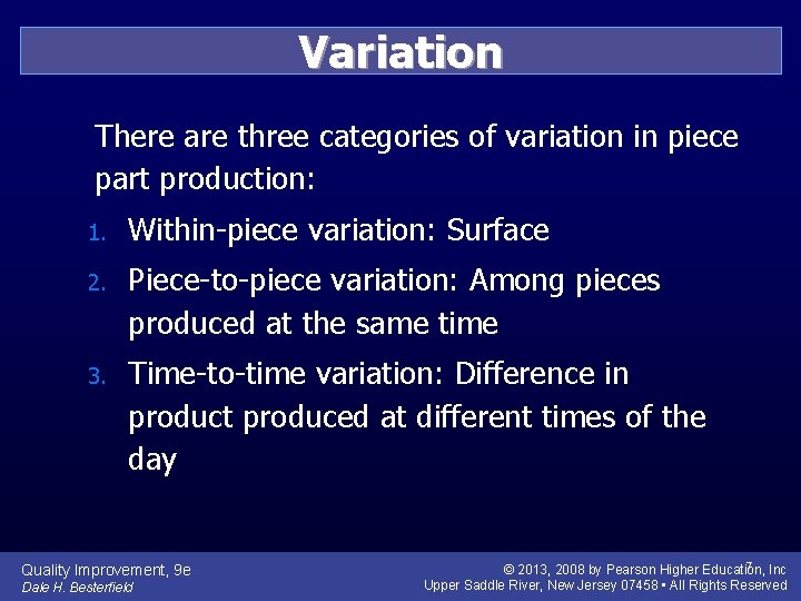 Variation There are three categories of variation in piece part production: 1. Within-piece variation: