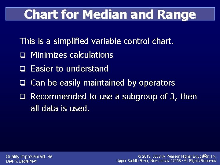 Chart for Median and Range This is a simplified variable control chart. q Minimizes