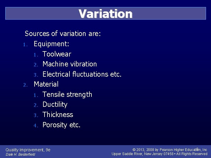Variation Sources of variation are: 1. Equipment: 1. Toolwear 2. Machine vibration 3. Electrical