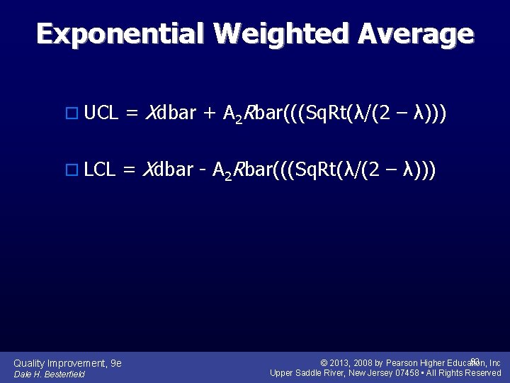 Exponential Weighted Average o UCL = Xdbar + A 2 Rbar(((Sq. Rt(λ/(2 – λ)))