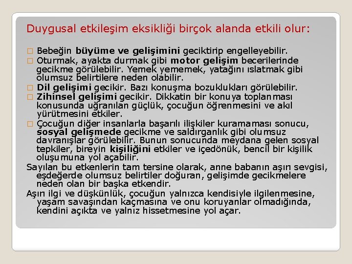 Duygusal etkileşim eksikliği birçok alanda etkili olur: Bebeğin büyüme ve gelişimini geciktirip engelleyebilir. Oturmak,