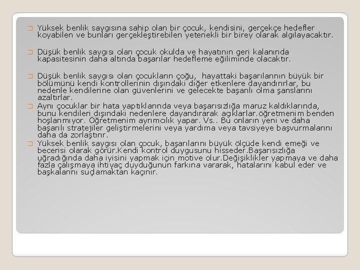 � Yüksek benlik saygısına sahip olan bir çocuk, kendisini, gerçekçe hedefler koyabilen ve bunları