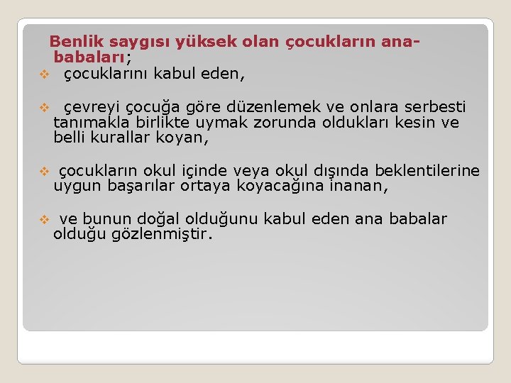 Benlik saygısı yüksek olan çocukların anababaları; v çocuklarını kabul eden, v çevreyi çocuğa göre