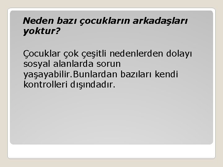 Neden bazı çocukların arkadaşları yoktur? Çocuklar çok çeşitli nedenlerden dolayı sosyal alanlarda sorun yaşayabilir.