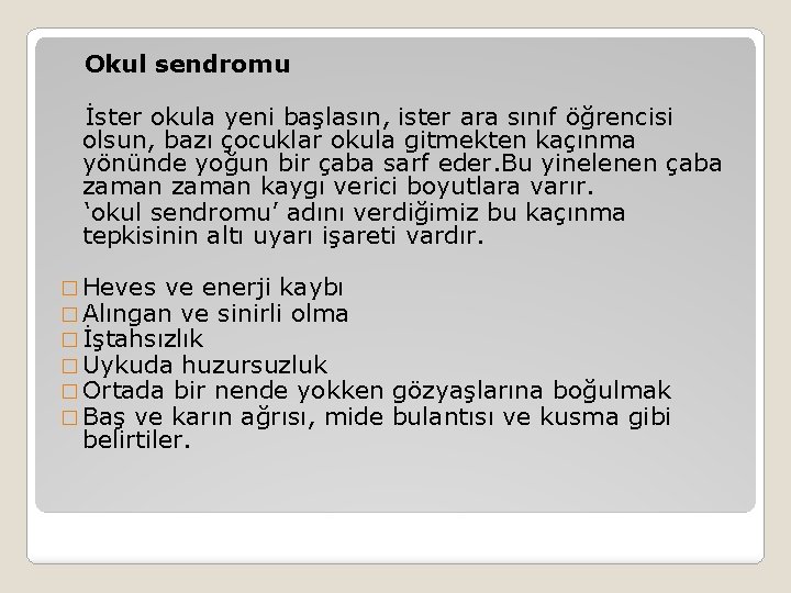 Okul sendromu İster okula yeni başlasın, ister ara sınıf öğrencisi olsun, bazı çocuklar okula