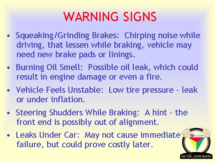 WARNING SIGNS • Squeaking/Grinding Brakes: Chirping noise while driving, that lessen while braking, vehicle