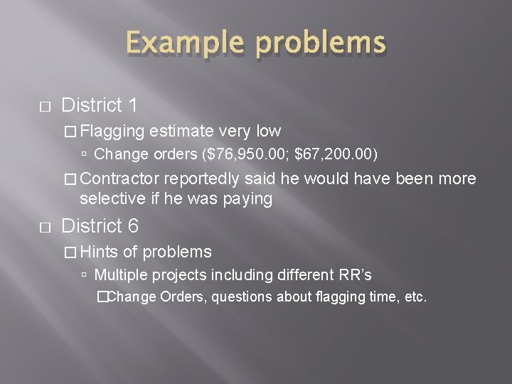 Example problems � District 1 � Flagging estimate very low Change orders ($76, 950.