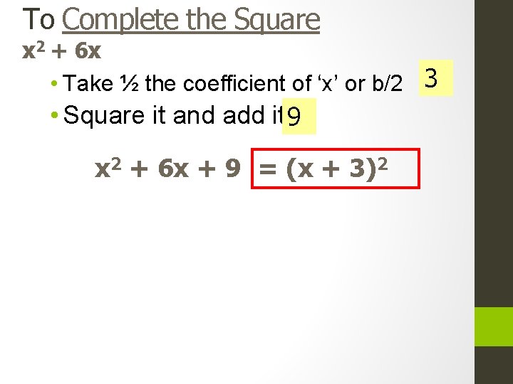 To Complete the Square x 2 + 6 x • Take ½ the coefficient