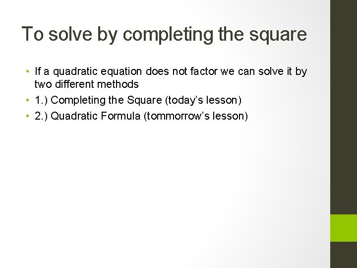 To solve by completing the square • If a quadratic equation does not factor