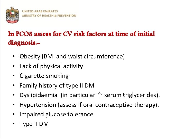 In PCOS assess for CV risk factors at time of initial diagnosis: • •