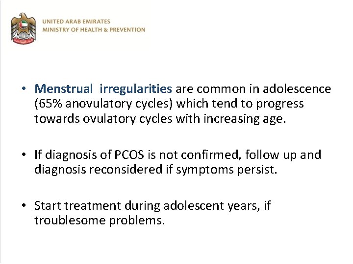  • Menstrual irregularities are common in adolescence (65% anovulatory cycles) which tend to