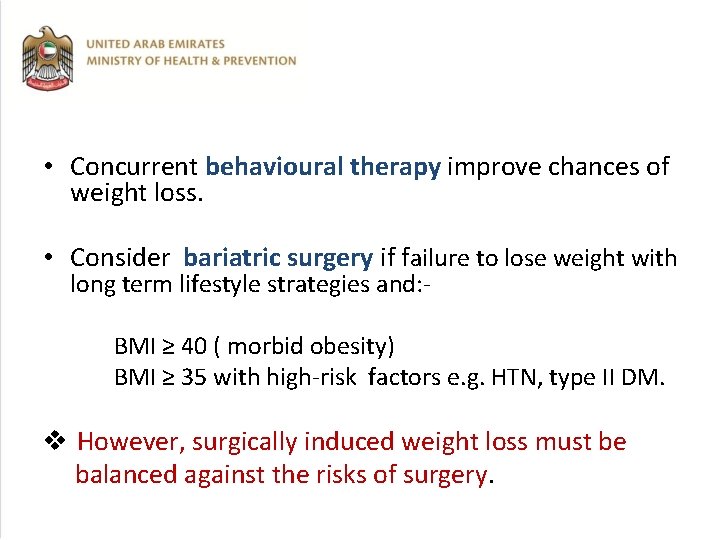  • Concurrent behavioural therapy improve chances of weight loss. • Consider bariatric surgery