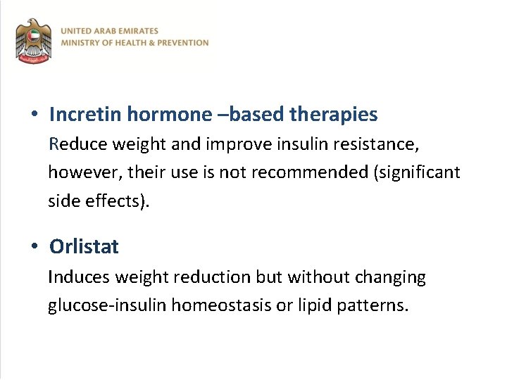  • Incretin hormone –based therapies Reduce weight and improve insulin resistance, however, their