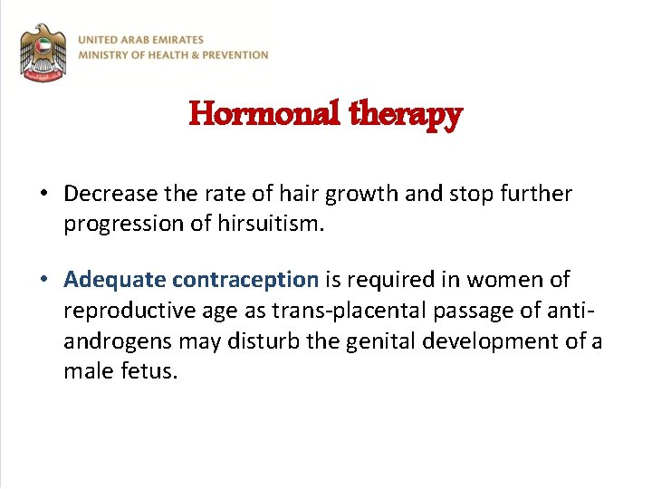 Hormonal therapy • Decrease the rate of hair growth and stop further progression of
