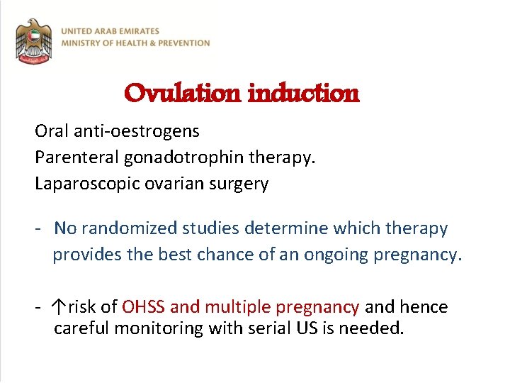 Ovulation induction Oral anti-oestrogens Parenteral gonadotrophin therapy. Laparoscopic ovarian surgery - No randomized studies
