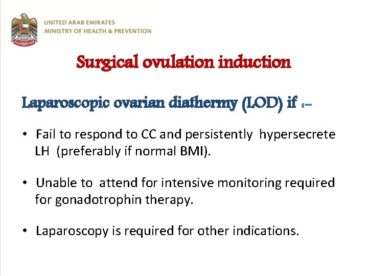 Surgical ovulation induction Laparoscopic ovarian diathermy (LOD) if : • Fail to respond to