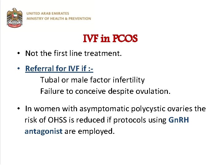 IVF in PCOS • Not the first line treatment. • Referral for IVF if