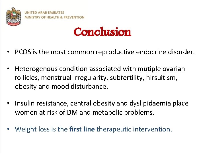 Conclusion • PCOS is the most common reproductive endocrine disorder. • Heterogenous condition associated