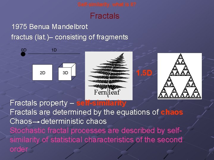 Self-similarity, what is it? Fractals 1975 Benua Mandelbrot fractus (lat. )– consisting of fragments
